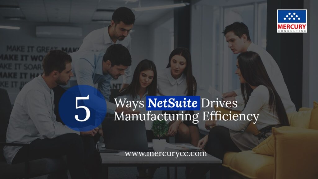 5 Ways NetSuite Drives Manufacturing Efficiency