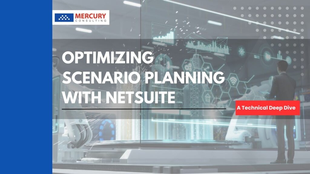 Optimizing Scenario Planning with NetSuite: A Technical Deep Dive