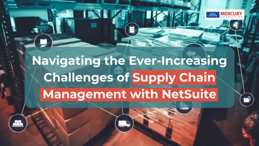 Navigating the Ever-Increasing Challenges of Supply Chain Management with NetSuite