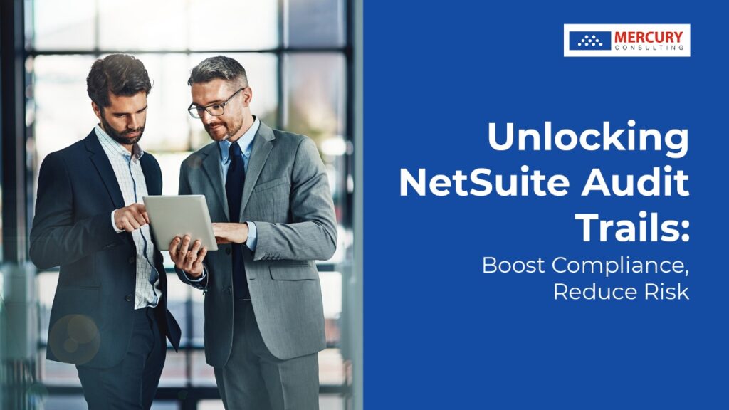 Unlocking NetSuite Audit Trails: Boost Compliance, Reduce Risk