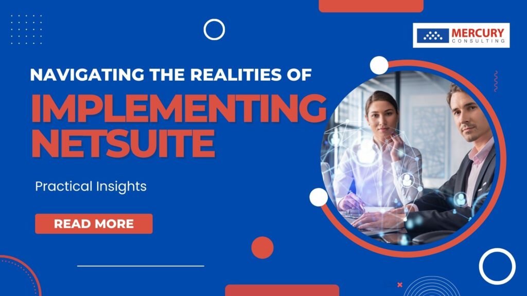 Navigating the Realities of Implementing NetSuite: Practical Insights from Consultants